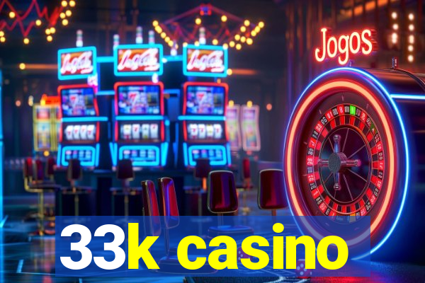 33k casino